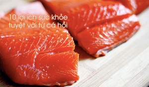Những lợi ích sức khỏe tuyệt vời từ cá hồi